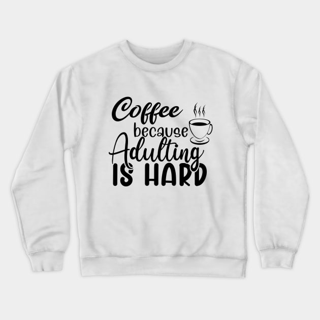 Coffee because adulting is hard Crewneck Sweatshirt by Zombie Girls Design